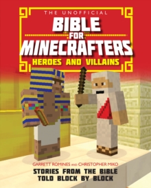 The Unofficial Bible for Minecrafters: Heroes and Villains: Stories from the Bible told block by block