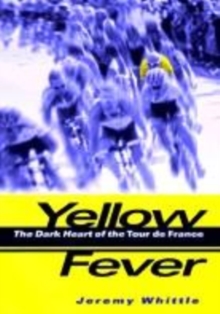 Image for Yellow fever  : the dark heart of the Tour de France