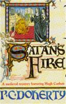 Satan’s Fire (Hugh Corbett Mysteries, Book 9): A deadly assassin stalks the pages of this medieval mystery