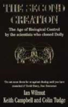 Image for The second creation  : the age of biological control by the scientists who cloned Dolly