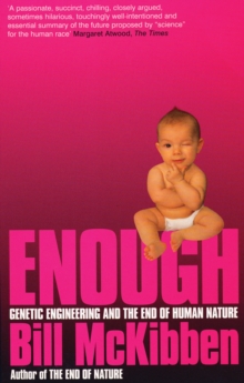 Image for Enough  : genetic engineering and the end of human nature