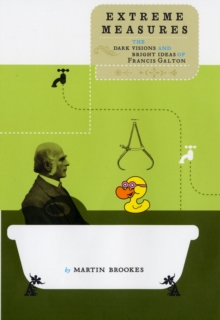 Image for Extreme measures  : the dark visions and bright ideas of Francis Galton