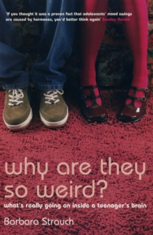 Image for Why are they so weird?  : what's really going on in a teenager's brain
