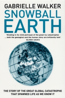 Image for Snowball Earth  : the story of a maverick scientist and his theory of the global catastrophe that spawned life as we know it