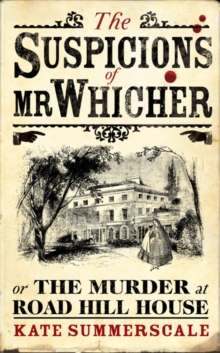 Image for The suspicions of Mr. Whicher, or, The murder at Road Hill House