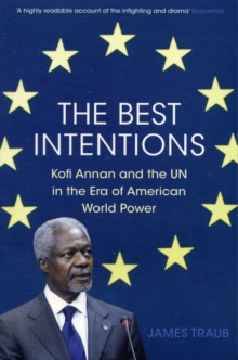 Image for The best intentions  : Kofi Annan and the UN in the era of American world power