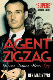 Image for Agent Zigzag  : the true wartime story of Eddie Chapman - lover, traitor, hero, spy
