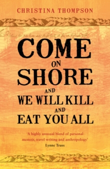 Image for Come on shore and we will kill and eat you all  : an unlikely love story