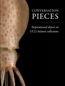 Image for Conversation pieces: inspirational objects in UCL's historic collections