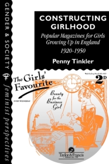 Image for Constructing girlhood  : popular magazines for girls growing up in England, 1920-1950