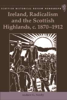 Image for Ireland, Radicalism, and the Scottish Highlands, C.1870-1912