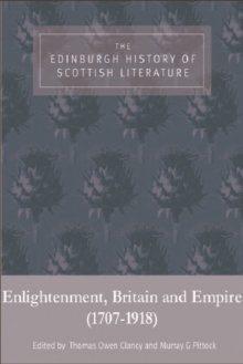Edinburgh History of Scottish Literature: Enlightenment, Britain and Empire (1707–1918)