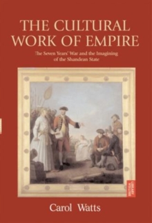 Image for The cultural work of empire: the Seven Years' War and the imagining of the Shandean state