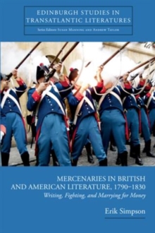 Image for Mercenaries in British and American literature, 1790-1830: writing, fighting, and marrying for money