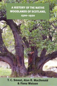 Image for A history of the native woodlands of Scotland, 1500-1920