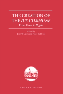 Image for The creation of the ius commune  : from casus to regula