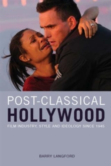 Image for Post-classical Hollywood: film industry, style and ideology since 1945
