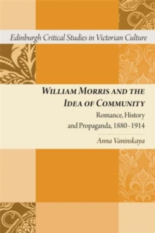 Image for William Morris and the idea of community: romance, history and propaganda, 1880-1914