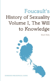 Foucault’s History of Sexuality Volume I, The Will to Knowledge: An Edinburgh Philosophical Guide