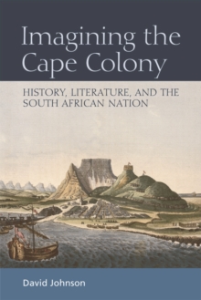 Image for Imagining the Cape Colony  : history, literature, and the South African nation