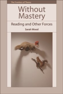 Image for Without mastery: reading and other forces