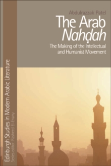Image for The Arab nahdah: the making of the intellectual and humanist movement