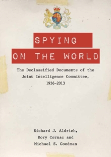 Image for Spying on the world: the declassified documents of the Joint Intelligence Committee, 1936-2013