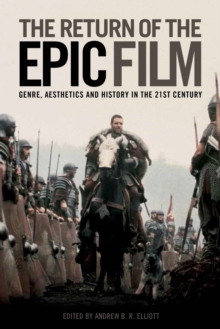 Image for The return of the epic film: genre, aesthetics and history in the twenty-first century