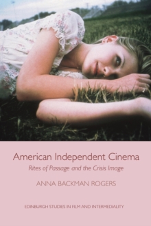 American Independent Cinema: Rites of Passage and the Crisis Image