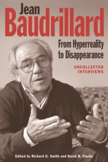 Jean Baudrillard: From Hyperreality to Disappearance: Uncollected Interviews