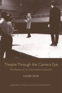 Image for Theatre through the camera eye  : the poetics of an intermedial encounter