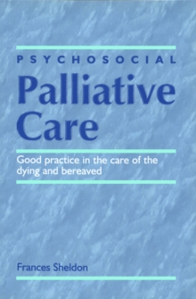 Image for Psychosocial palliative care  : good practice in the care of the dying and bereaved