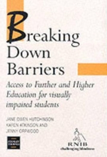 Image for Breaking down barriers  : access to further and higher education for visually impaired students