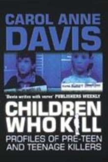 Image for Children who kill  : profiles of pre-teen and teenage killers