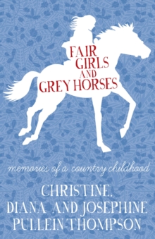Image for Fair girls and grey horses: memories of a country childhood