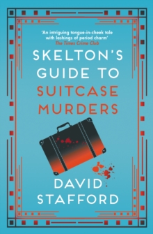 Skelton’s Guide to Suitcase Murders: The sharp-witted historical whodunnit