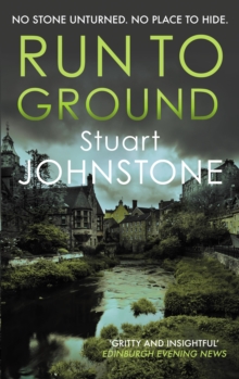 Run to Ground: A gritty thriller set in Edinburgh’s dark and twisted streets