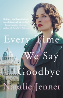 Image for Every Time We Say Goodbye : 'Heartbreaking, engrossing, and thoroughly dazzling' - Nina de Gramont, author of The Christie Affair