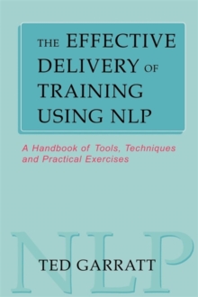 Image for The effective delivery of training using NLP  : a handbook of tools, techniques and practical exercises