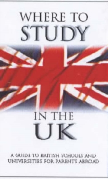 Image for Where to study in the UK  : a guide to British schools and universities for parents abroad