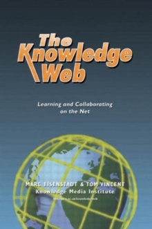 Image for The knowledge Web  : learning and collaborating on the Net