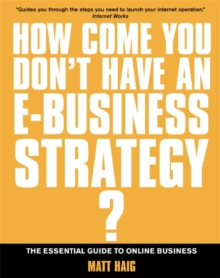 Image for How come you don't have an e-business strategy?  : the essential guide to online business