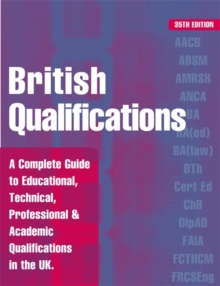 Image for British qualifications  : a complete guide to educational, technical, professional & academic qualifications in the United Kingdom