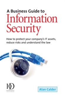 Image for A business guide to information security: how to protect your company's IT assets, reduce risks and understand the law