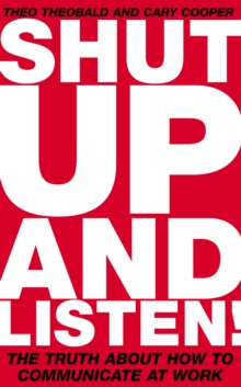 Image for Shut up and listen!: the truth about how to communicate at work