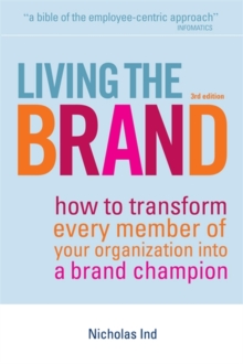 Image for Living the brand  : how to transform every member of your organization into a brand champion