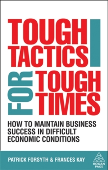 Image for Tough tactics for tough times  : how to maintain business success in difficult economic conditions