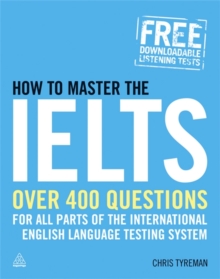 Image for How to master the IELTS  : over 400 practice questions for all parts of the International English Language Testing System