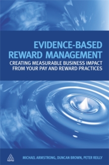 Image for Evidence-based reward management  : creating measurable business impact from your pay and reward practices