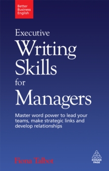 Image for Executive writing skills for managers: master word power to lead your teams, make strategic links and develop relationships